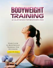 Bodyweight Training & Calisthenics For Beginners 2022