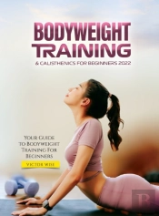 Bodyweight Training & Calisthenics For Beginners 2022