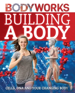 Bertrand.pt - Bodyworks: Building A Body: Cells, Dna And Your Changing Body