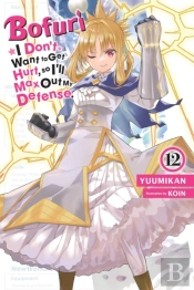 Bofuri: I Don'T Want To Get Hurt, So I'Ll Max Out My Defense., Vol. 12 (Light Novel)