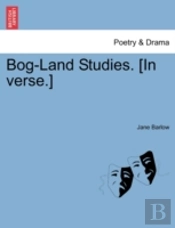 Bog-Land Studies. (In Verse.)