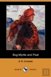 Bog-Myrtle And Peat (Dodo Press)