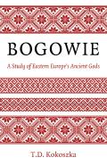 Bogowie: A Study Of Eastern Europe'S Ancient Gods