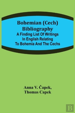 Bertrand.pt - Bohemian (Cech) Bibliography; A Finding List Of Writings In English Relating To Bohemia And The Cechs