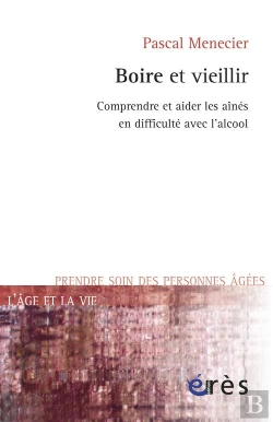 Bertrand.pt - Boire Et Vieillir ; Comprendre Et Aider Les Aînés En Difficulté Avec L'Alcool