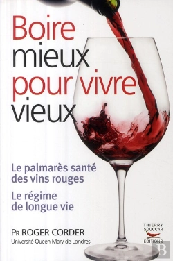 Bertrand.pt - Boire Mieux Pour Vivre Vieux ; Le Palmarès Santé Des Vins Rouges, Le Régime De Longue Vie