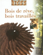 Bois De Rêve, Bois Travaillés