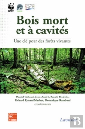 Bois Mort Et À Cavités : Une Clé Pour Des Forêts Vivantes (Chambéry, 25-28 Octobre 2004, Avec Cd-Rom)
