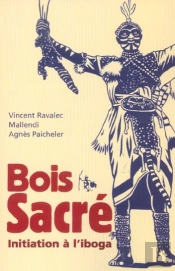 Bois Sacre ; Initiation A L'Iboga