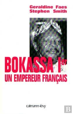 Bertrand.pt - Bokassa 1er ; Un Empereur Français