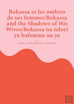 Bertrand.pt - Bokassa Et Les Ombres De Ses Femmes/Bokassa And The Shadows Of His Wives/Bokassa Na Ndoyi Ya Bafemme Na Ye : Pièce Trilingue Français / Anglais / Sango/ Trilingual Play In French / English / Sango/