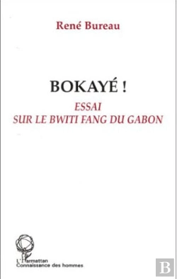 Bertrand.pt - Bokayé ! Essai Sur Le Bwiti Fang Du Gabon