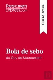 Bola De Sebo De Guy De Maupassant (Guia De Lectura) : Resumen Y Analisis Completo