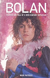 Bolan: The Rise And Fall Of A 20th Century Superstar