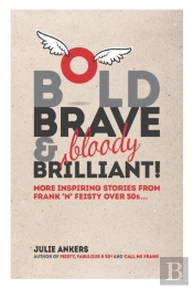 Bold, Brave    Bloody  Brilliant: More I