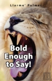 Bold Enough To Say!