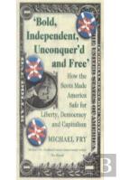 Bold, Independent, Unconquer'D And Free