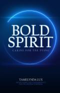 Bold Spirit Caring For The Dying