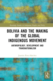 Bolivia And The Making Of The Global Indigenous Movement