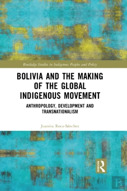 Bertrand.pt - Bolivia And The Making Of The Global Indigenous Movement