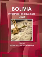 Bolivia Investment And Business Guide Volume 1 Strategic And Practical Information