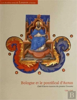 Bertrand.pt - Bologne Et Le Pontifical D'Autun ; Chef-D'Oeuvre Inconnu Du Premier Trecento (1330-1340)