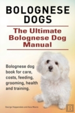 Bertrand.pt - Bolognese Dogs. Ultimate Bolognese Dog Manual. Bolognese Dog Book For Care, Costs, Feeding, Grooming, Health And Training.