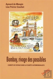 Bombay, Rivages Des Possibles ; Carnets De Voyage Dans La Planète Altermondialiste