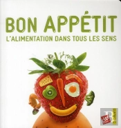 Bon Appétit ; L'Alimentation Dans Tous Les Sens