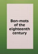 Bon-Mots Of The Eighteenth Century