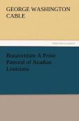 Bonaventure A Prose Pastoral Of Acadian Louisiana