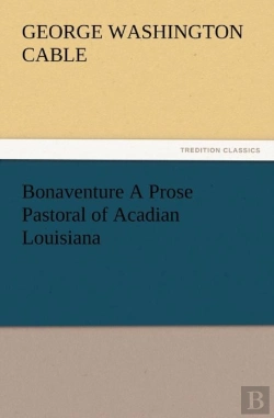 Bertrand.pt - Bonaventure A Prose Pastoral Of Acadian Louisiana