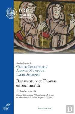 Bertrand.pt - Bonaventure Et Thomas En Leur Monde : Les Héritiers Créatifs ; Colloque À L'Occasion Du 750e Anniversaire De La Mort De Bonaventure Et Thomas D'Aquin (1274-2024)