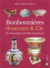 Bonbonnières, Douceurs & Cie : Du Massif Central À La Table Des Princes