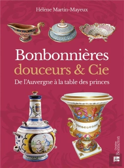 Bertrand.pt - Bonbonnières, Douceurs & Cie : Du Massif Central À La Table Des Princes