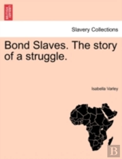 Bertrand.pt - Bond Slaves. The Story Of A Struggle.