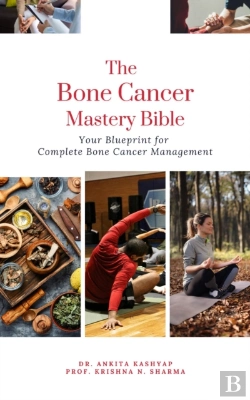 Bertrand.pt - Bone Cancer Mastery Bible: Your Blueprint For Complete Bone Cancer Management