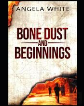 Bone Dust And Beginnings