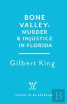 Bone Valley: A True Story Of Injustice And Redemption In The Heart Of Florida
