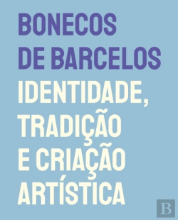 Bertrand.pt - Bonecos de Barcelos - Identidade, Tradição e Criação Artística