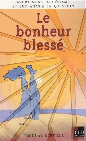 Bonheur Blesse, Avortement, Eugenisme Et Euthanasie...