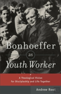 Bertrand.pt - Bonhoeffer As Youth Worker Â€“ A Theological Vision For Discipleship And Life Together