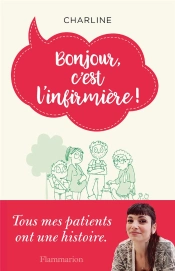 Bonjour, C'Est L'Infirmière ! Tous Mes Patients Ont Une Histoire