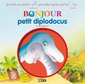 Bonjour Les Dinosaures : Bonjour Petit Diplodocus