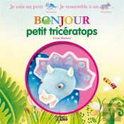 Bonjour Les Dinosaures : Bonjour Petit Triceratops