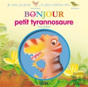 Bonjour Les Dinosaures : Bonjour Petit Tyrannosaure