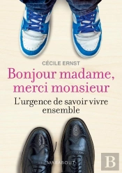 Bonjour Madame, Merci Monsieur ; L'Urgence De Savoir Vivre Ensemble
