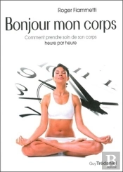 Bonjour Mon Corps ; Comment Prendre Soin De Son Corps Heure Par Heure