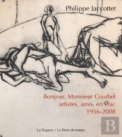 Bonjour, Monsieur Courbet : Artistes, Amis : En Vrac 1956-2008