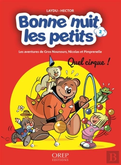 Bertrand.pt - Bonne Nuit Les Petits : Les Aventures De Gros Nounours, Nicolas Et Pimprenelle T.2 ; Quel Cirque !
